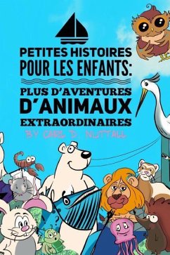 Petites Histoires Pour Les Enfants: Plus D'Aventures D'Animaux Extraordinaires - Nuttall, Carl D.