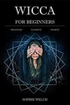 Wicca for Beginners: Principles Elements Secrets - Welch, Sophie