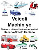 Italiano-Creolo Haitiano Veicoli/Machin yo Dizionario bilingue illustrato per bambini