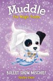 Muddle the Magic Puppy Book 3: Ballet Show Mischief: Volume 3