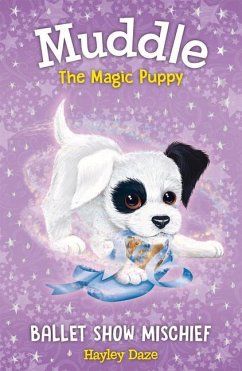 Muddle the Magic Puppy Book 3: Ballet Show Mischief: Volume 3 - Daze, Hayley