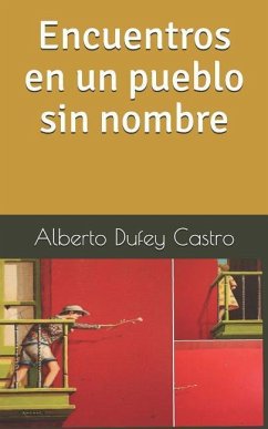 Encuentros En Un Pueblo Sin Nombre - Dufey Castro, Alberto
