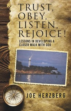 Trust, Obey, Listen, Rejoice! Lessons In Developing a Closer Walk With God - Herzberg, Joe