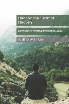 Hearing the Heart of Heaven: Developing a Personal Prophetic Culture - Hilder, Anthony