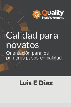 Calidad para novatos: Orientación para los primeros pasos en calidad - Díaz, Luis Enrique