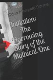 Initiation: The Harrowing Story of the Mythical One