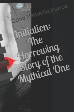 Initiation: The Harrowing Story of the Mythical One - Barros, Carla Mesquita