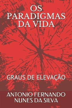 OS Paradigmas Da Vida: Graus de Eleva - Nunes Da Silva, Antonio Fernando; Nunes Da Silva, Antonio Fernando Fernand