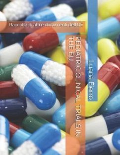 Pediatric Clinical Trials in the Eu: Raccolta di atti e documenti dell'UE - Fierro, Luana