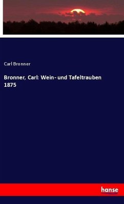 Bronner, Carl: Wein- und Tafeltrauben 1875