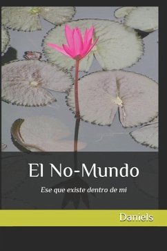 El No-Mundo: Ese Que Existe Dentro de Mi - Daniel, William; Daniels