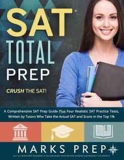 SAT Total Prep: A Comprehensive SAT Prep Guide Plus Four Realistic SAT Practice Tests, Written by Tutors Who Take the Actual SAT and S - Prep, Marks