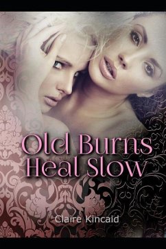 Old Burns Heal Slow - Kincaid, Claire