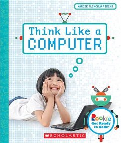 Think Like a Computer (Rookie Get Ready to Code) - Atkins, Marcie Flinchum