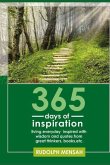 365 Days of Inspiration: Living Everyday Inspired with Wisdom and Quotes from Great Thinkers, Books, Etc.