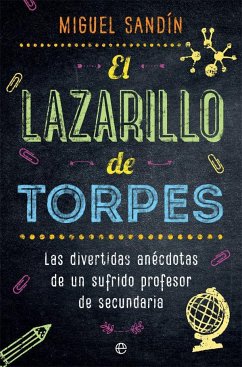 El Lazarillo de Torpes : las divertidas anécdotas de un sufrido profesor de secundaria - Sandín, Miguel