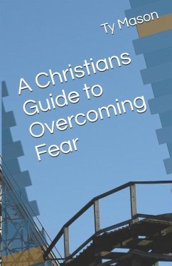 A Christians Guide to Overcoming Fear - Mason, Ty