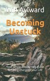 Becoming Unstuck: Your simple step by step guide to taking charge of your Life