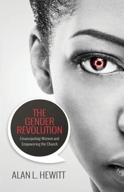 The Gender Revolution: Emancipating women and empowering the church - Hewitt, Alan L.