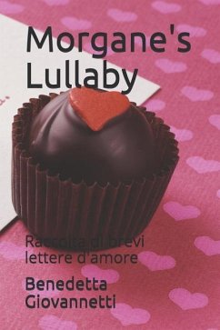 Morgane's Lullaby: Raccolta Di Brevi Lettere d'Amore - Giovannetti, Benedetta