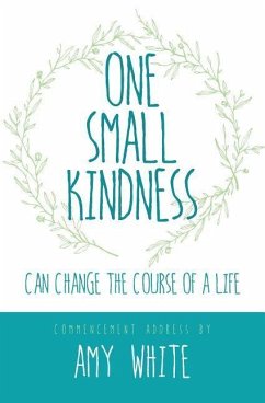 One Small Kindness: Can Change the Course of a Life - White, Amy