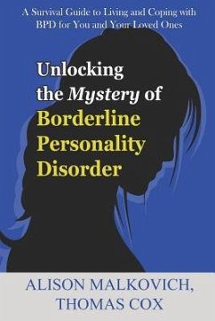 Unlocking the Mystery of Borderline Personality Disorder: A Survival Guide to Living and Coping with Bpd for You and Your Loved Ones - Cox, Thomas; Malkovich, Alison