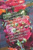 Parenting Extraordinaire and Childhood Extraordinaire-Giving Your Child a Magnificent and Outstanding Childhood-Best Ever Book on Parenting