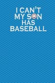 I Can't My Son Has Baseball: 130 Pages 6 X 9