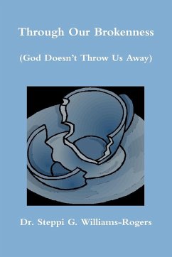 Through Our Brokenness (God Doesn't Throw Us Away) - Williams-Rogers, Steppi G.