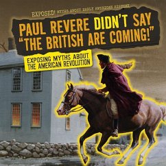 Paul Revere Didn't Say the British Are Coming! - Saxena, Shalini Paul Revere Didn't Say the British Are Coming! - Saxena, Shalini