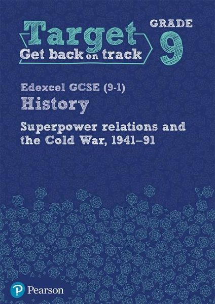 Target Grade 9 Edexcel GCSE (9-1) History Superpower Relations and the Cold War 1941-91 Workbook Target Grade 9 Edexcel GCSE (9-1) History Superpower Relations and the Cold War 1941-91 Workbook