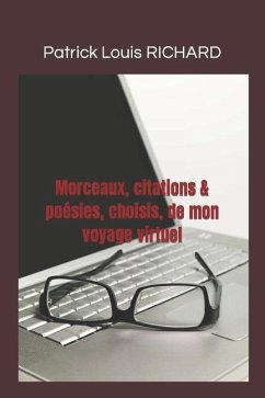 Morceaux, citations & poésies choisis de mon voyage virtuel - Richard, Patrick Louis
