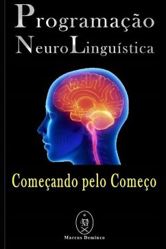 Programação Neurolinguística - Começando pelo Começo - Deminco, Marcus