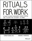Rituals for Work - 50 Ways to Create Engagement, Shared Purpose, and a Culture of Bottom-Up Innovation