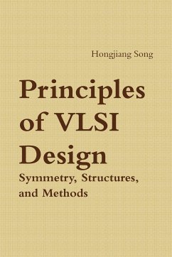 Principles of VLSI Design - Symmetry, Structures and Methods - Song, Hongjiang