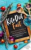 Keto Diet Fast: Intermittent Fasting & the Ketogenic Diet; The Secret to Achieving Your Dream Body!
