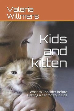 Kids and Kitten: What to Consider Before Getting a Cat for Your Kids - Willmers, Valeria