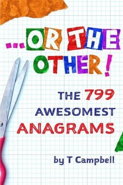 ...or the Other!: The 799 Awesomest Anagrams - Campbell, T.