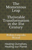 The Momentous Leap - Thriveable Transformation in the 21st Century: : Healing Ourselves, Healing Our Planet