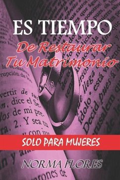 Es Tiempo de Restaurar Tu Matrimonio - Flores, Norma