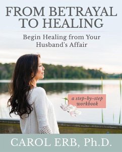 From Betrayal to Healing: Begin healing from your husband's affair - Erb, Carol