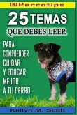 @perrotips: 25 Temas Que Debes Leer: Para Comprender, Cuidar Y Educar Mejor a Tu Perro