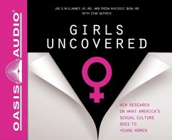 Girls Uncovered (Library Edition): New Research on What America's Sexual Culture Does to Young Women - McIlhaney, Joe S.; Bush, Freda McKissic