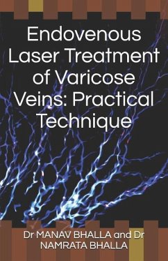 Endovenous Laser Treatment of Varicose Veins: Practical Technique - Bhalla, Namrata; Bhalla, Deepali; Bhalla, Dr Manav Bhalla and Dr Namrata