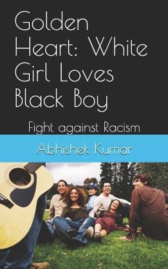 Golden Heart: White Girl Loves Black Boy: Fight against Racism - Kumar, Abhishek