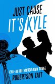 Just Cause It's Kyle (Kyle in Hollywood, #3) (eBook, ePUB) Just Cause It's Kyle (Kyle in Hollywood, #3) (eBook, ePUB)
