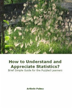 How to Understand and Appreciate Statistics? Brief Simple Guide for the Puzzled Learners (eBook, ePUB) - Palma, Arthelo