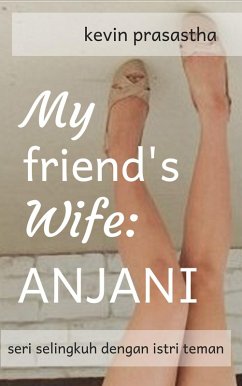 My Friend's Wife: Anjani (Seri Selingkuh dengan Istri Teman) (eBook, ePUB) - Prasastha, Kevin