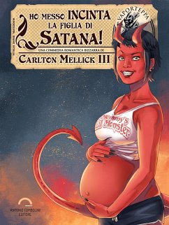 Ho Messo Incinta la Figlia di Satana! (eBook, ePUB) - Mellick III, Carlton