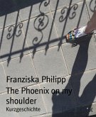 The Phoenix on my shoulder (eBook, ePUB)
